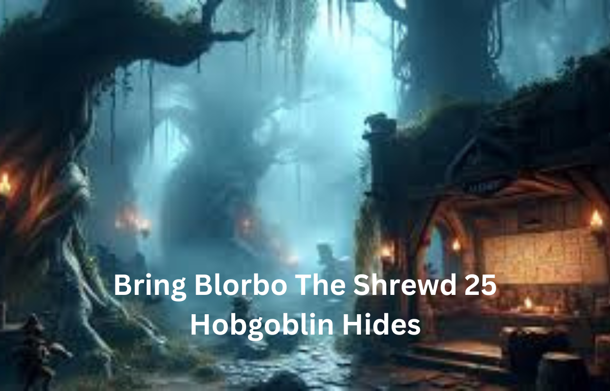 Bring blorbo the shrewd 25 hobgoblin hides